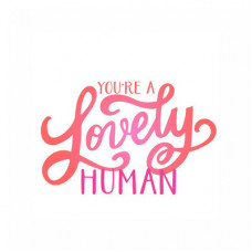 you're a lovely human