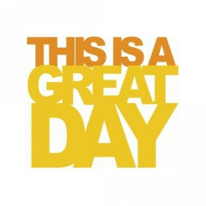 this is a great day